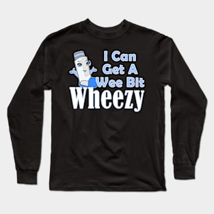 I Can Get A Wee Bit Wheezy Cute Inhaler Asthma Awareness Long Sleeve T-Shirt